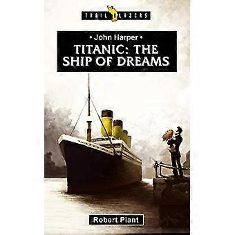 Titanic: The Ship of Dreams (Trail Blazers)