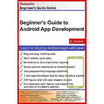 Beginner's Guide to Android App Development: A Practical Approach for Beginners