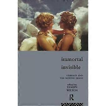 Immortal Invisible Lesbians And The Moving Image - Tamsin Wilton