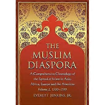 The Muslim Diaspora Volume 2 1500-1799 A Comprehensive Chronology Of The Spre - Everett Jenkins
