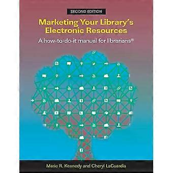 Marketing Your Library's Electronic Resources A How-to-do-it Manual - Marie R. Kennedy