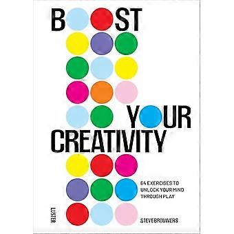 Boost your Creativity 30 Exercises to Unlock Your Mind