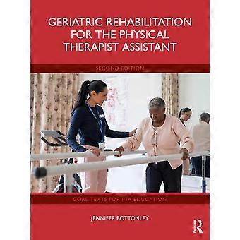 Geriatric Rehabilitation For The Physical Therapist Assistant - Jennifer Bottomley