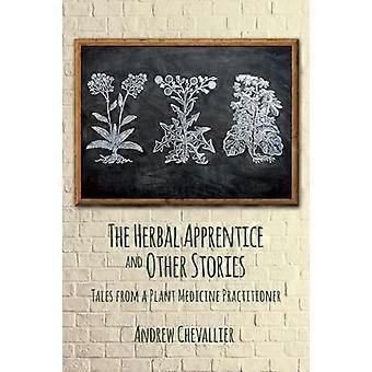 The Herbal Apprentice and Other Stories Tales from a Plant Medicine Practitioner