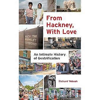 From Hackney With Love An Intimate History of Gentrification