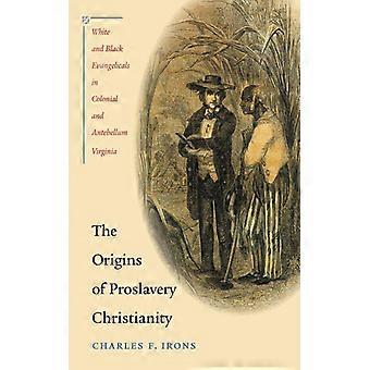 Opprinnelsen til pro-slaveri kristendom Hvite og svarte evangeliske i kolonitiden - Charles F. Irons - Paperback - Engelsk bok - Historie
