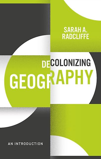 Decolonizing Geography by Radcliffe & Sarah A. University of Cambridge & UK Paperback Book