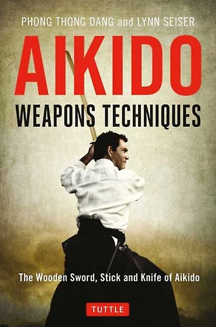 Aikido Weapons Techniques by Lynn Seiser Paperback
