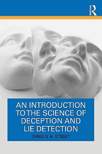 An Introduction To The Science Of Deception And Lie Detection - Chris N. H. Street - Philosophy of language Taylor & Francis Ltd (Paperback)