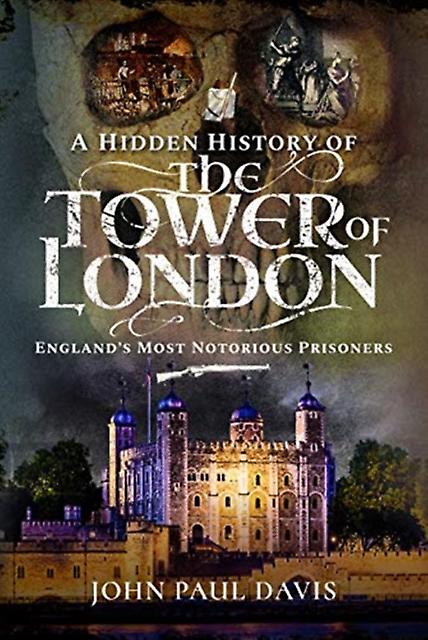 A Hidden History Of The Tower Of London by John Paul Davis Paperback Book