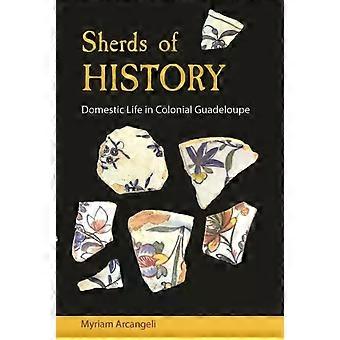 Sherds Of History Domestic Life In Colonial Guadeloupe - Myriam Arcangeli