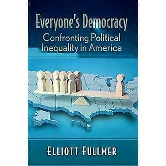 Everyone's Democracy Confronting Political Inequality In America - Elliott Fullmer