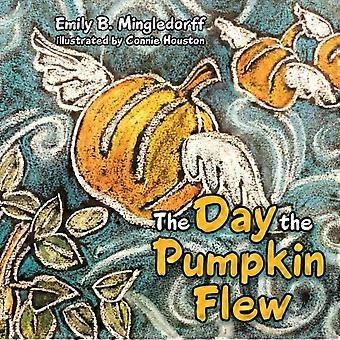 The Day The Pumpkin Flew - Emily B. Mingledorff