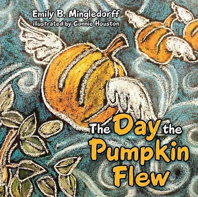 De dag dat de pompoen vloog - Emily B. Mingledorff