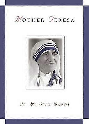 Mother Teresa in My Own Words