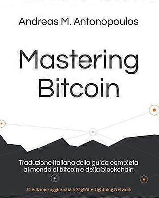 Mastering Bitcoin Traduzione italiana della guida completa al mondo di bitcoin e della blockchain