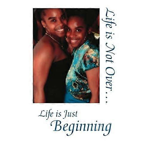 Life Is Not Over... Life Is Just Beginning