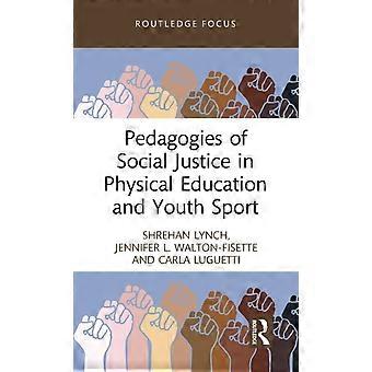 Pedagogies Of Social Justice In Physical Education And Youth Sport - Shrehan Lynch