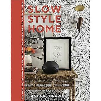 Maison de style lent : Prenez votre temps, utilisez ce que vous avez et traduisez votre vision en une maison que vous aimez