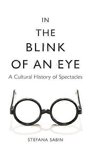 In the Blink of an Eye: A Cultural History of Spectacles