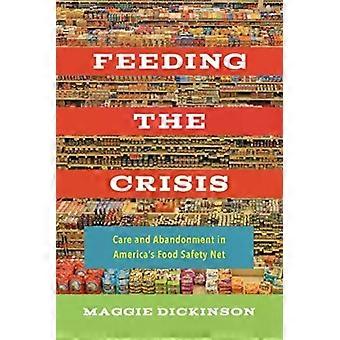Feeding The Crisis Care And Abandonment In America's Food Safety Net - Maggie Dickinson