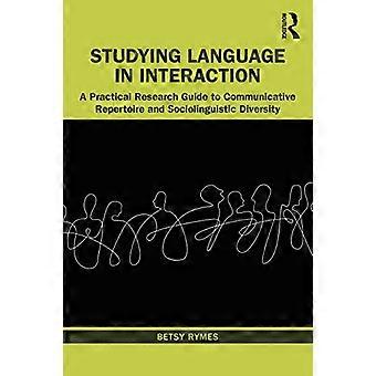 Studying Language in Interaction: A Practical Research Guide to Communicative Repertoire and Sociolinguistic Diversity