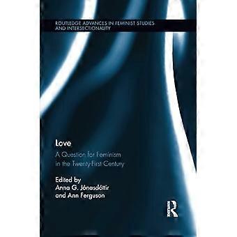 Liebe: Eine Frage für den Feminismus im einundzwanzigsten Jahrhundert