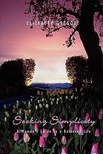 Seeking Simplicity: A Womans Guide to a Balanced Life