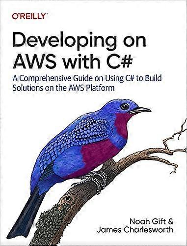 Developing on AWS With C#: A Comprehensive Guide on Using C# to Build Solutions on the AWS Platform