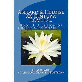 Abélard en Héloïse xx eeuw, Liefde is : Boek 5 : Een legioen van Christus missionaris in Mexico