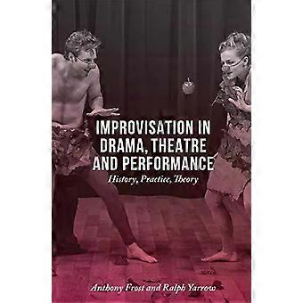 Improvisation In Drama Theatre And Performance History Practice Theory - Anthony Frost