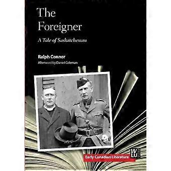 The Foreigner A Tale Of Saskatchewan - Ralph W Connor