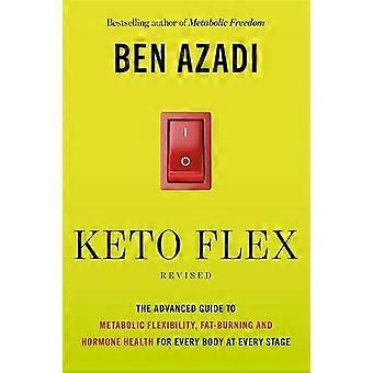 Keto Flex Revised The Advanced Guide to Metabolic Flexibility Fat Burning and Hormone Health for Every Body at Every Stage