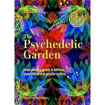 The Psychedelic Garden A history of mind altering plants in folklore superstition and popular culture