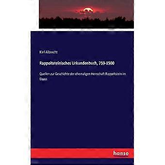Rappoltsteinisches Urkundenbuch 759-1500quellen Zur Geschichte Der Ehemaligen - Karl Albrecht - Paperback - English Book - History