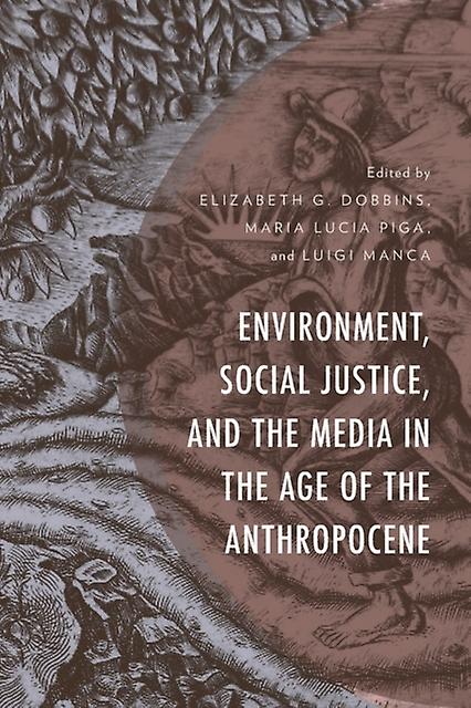 Environment Social Justice And The Media In The Age Of The Anthropocene Paperback Book
