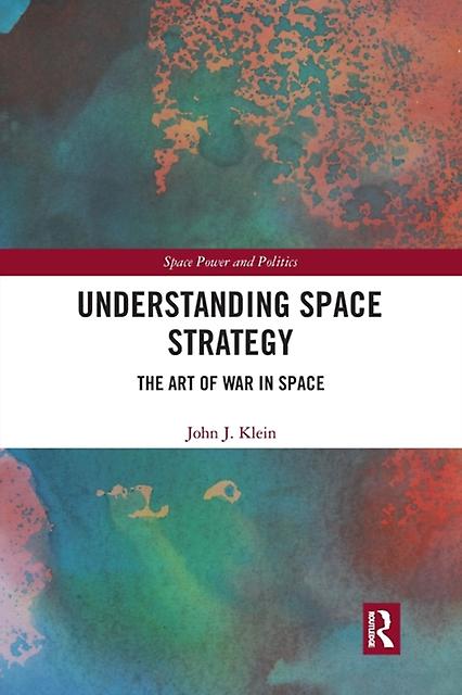 Understanding Space Strategy by John J. Klein Paperback