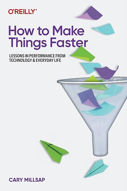 How To Make Things Faster - Cary Millsap - Data warehousing - O'Reilly Media - Paperback