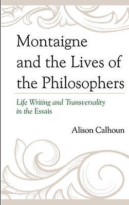 Montaigne And The Lives Of The Philosophers by Alison Calhoun Paperback Book