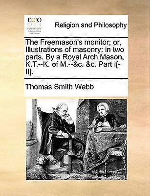 The Freemason's monitor or Illustrations of masonry in two parts By a Royal Arch Mason KTK of Mc c Part III