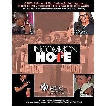 Uncommon Hope A DVD Enhanced Curriculum Reflecting the Heart of the Church for People Affected by HIVAIDS