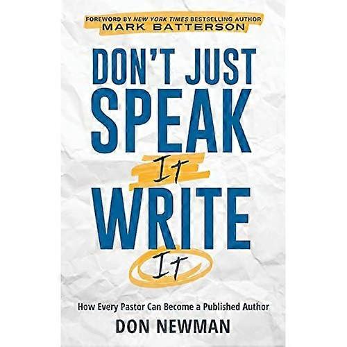 Don't Just Speak It, Write It: How Every Pastor Can Become a Published Author