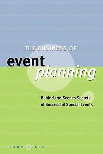 The Business of Event Planning: Behind the Scenes Secrets of Successful Special Events