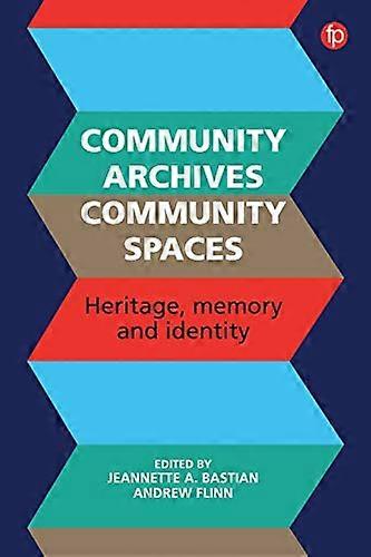 Community Archives Community Spaces: Heritage Memory and Identity