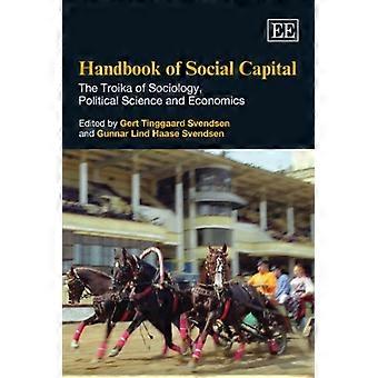 Handbook of Social Capital The Troika of Sociology Political Science and Economics