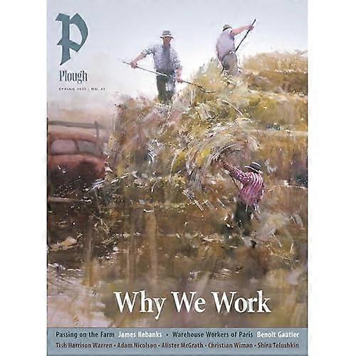 Plough Quarterly No. 43-Why We Work