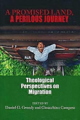A Promised Land a Perilous Journey - Theological Perspectives on Migration