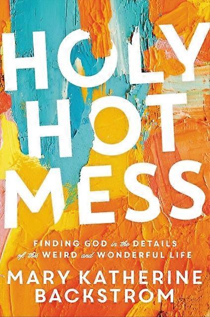 Holy Hot Mess - Mary K Backstrom
