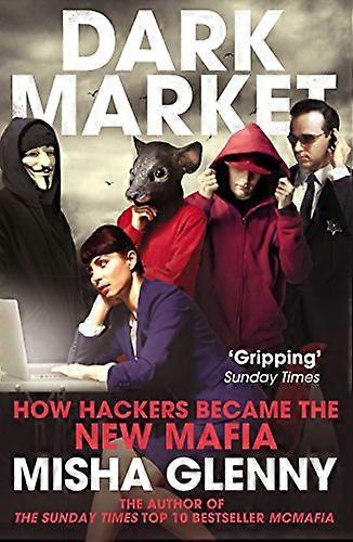 DarkMarket: How Hackers Became the New Mafia
