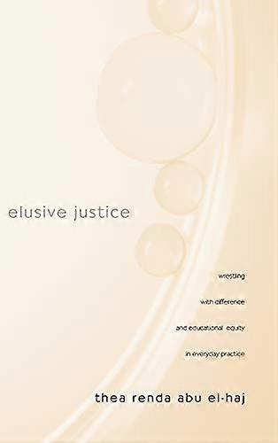 Elusive Justice: Wrestling with Difference and Educational Equity in Everyday Practice
